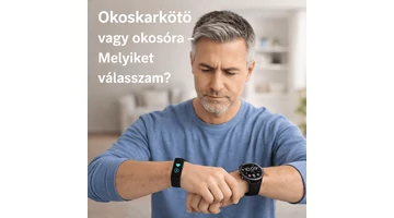 Okoskarkötő vagy okosóra – Melyiket válasszam?